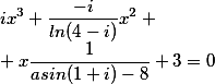 ix^3+\frac{-i}{ln(4-i)}x^2+x\frac{1}{asin(1+i)-8}+3=0